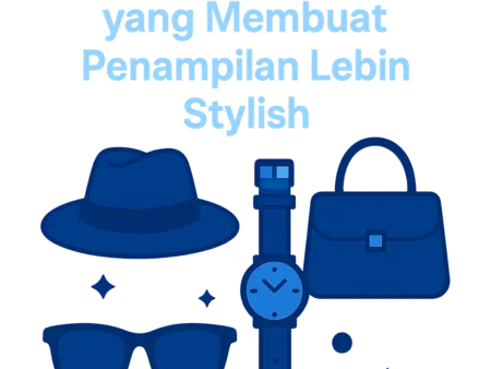 Kombinasi Aksesoris yang Membuat Penampilan Lebih Stylish